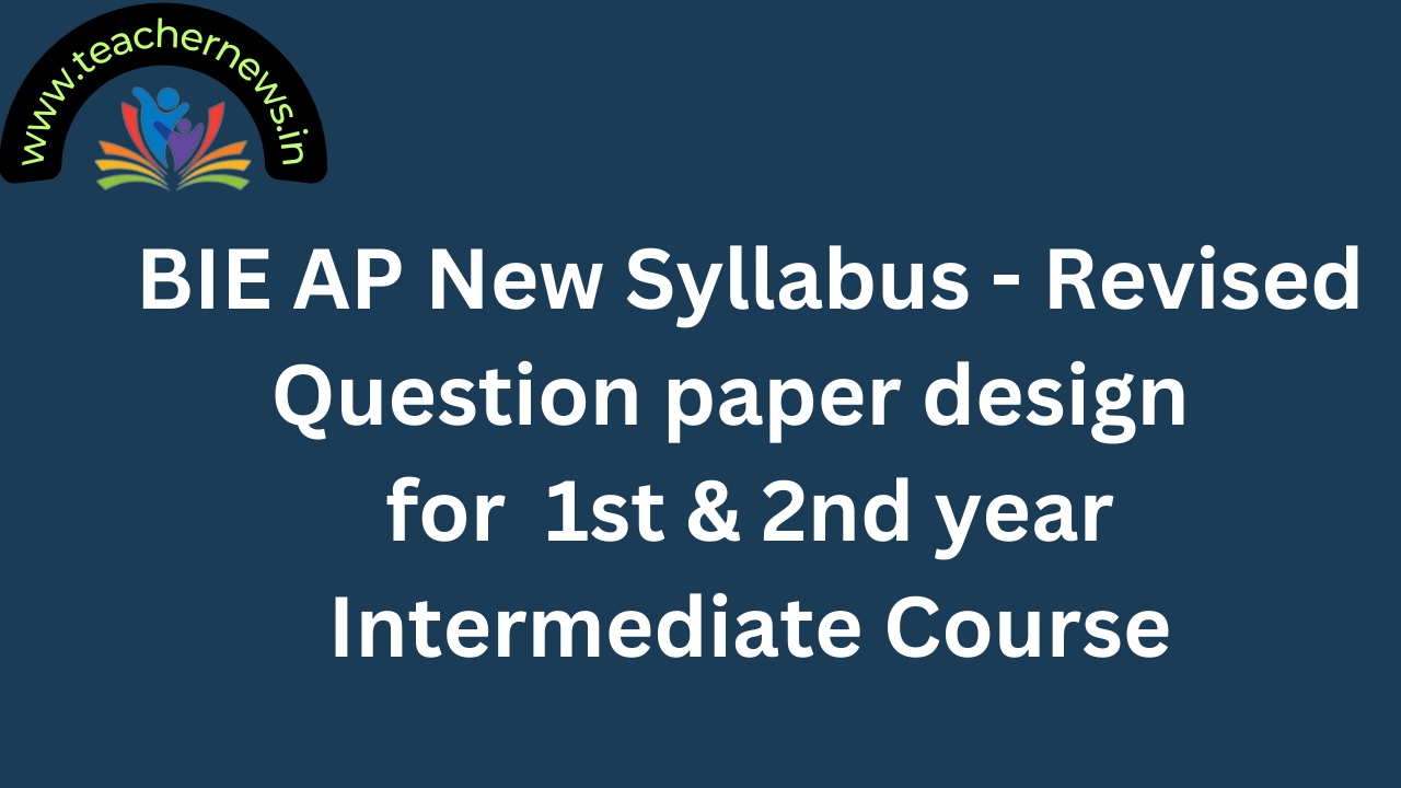 BIE AP New Syllabus - Revised question paper design (Indicative) for the first year Intermediate Course
