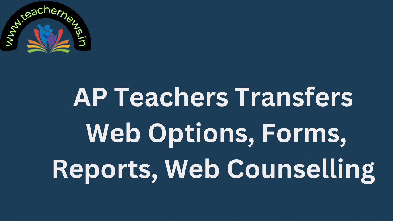 AP Teachers Transfers Web Options, Forms,Reports, Web Counselling