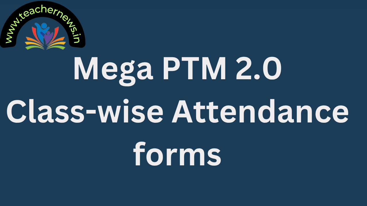 Submit Mega PTM 2.0 Class-wise Attendance forms